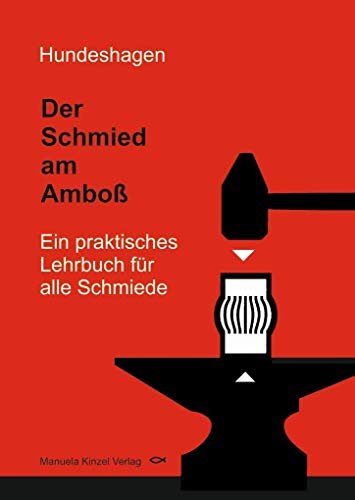 Der Schmied am Amboß: Ein praktisches Lehrbuch für alle Schmiede