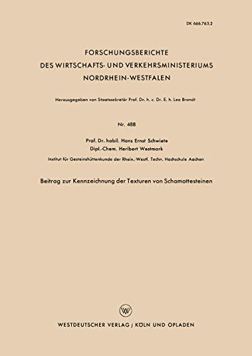 Beitrag zur Kennzeichnung der Texturen von Schamottesteinen (Forschungsberichte des Wirtschafts- und Verkehrsministeriums Nordrhein-Westfalen) (German ... Nordrhein-Westfalen, 488, Band...