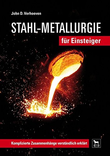 Stahl-Metallurgie für Einsteiger: Komplizierte Zusammenhänge verständlich erklärt
