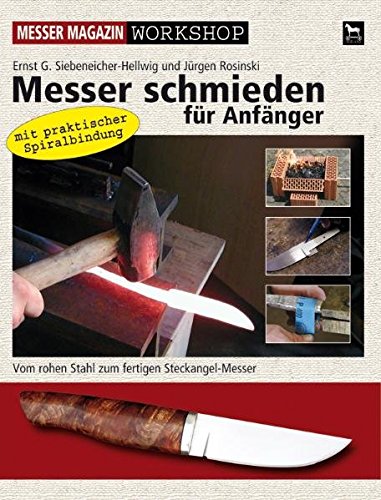 Messer schmieden für Anfänger: Vom rohen Stahl zum fertigen Steckangel-Messer: Messer Magazin Workshop. Vom rohen Stahl zum fertigen Steckangel-Messer