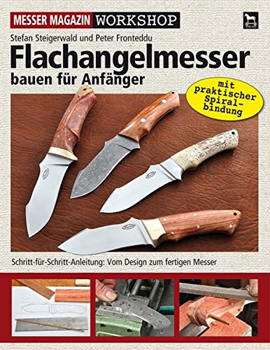 Flachangelmesser bauen für Anfänger: Schritt-für-Schritt-Anleitung: Vom Design zum fertigen Messer (Messer Magazin Workshop)